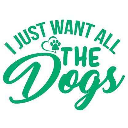 I Just Want All The Dogs (White)
