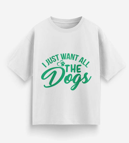 I Just Want All The Dogs (White)