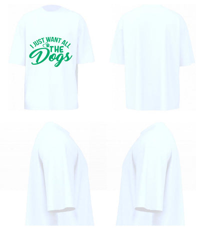I Just Want All The Dogs (White)