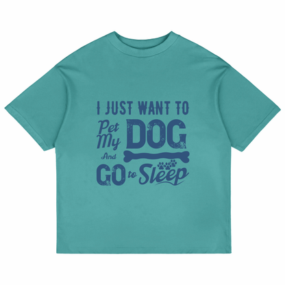 I Just Want To Pet My Dog (Dusty Turquoise)