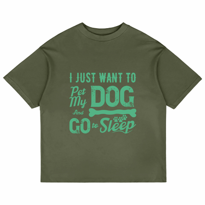 I Just Want To Pet My Dog (Olive Green)
