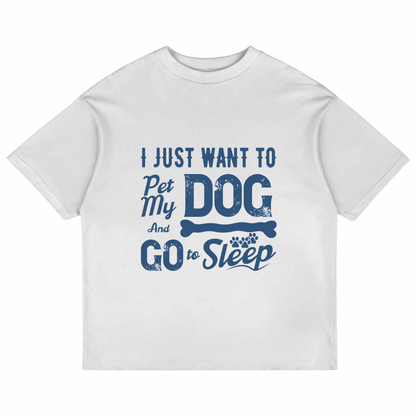 I Just Want To Pet My Dog (White)