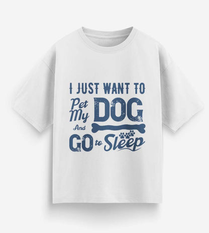 I Just Want To Pet My Dog (White)