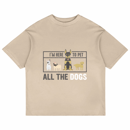 I'm Here To Pet All The Dogs (Beige)