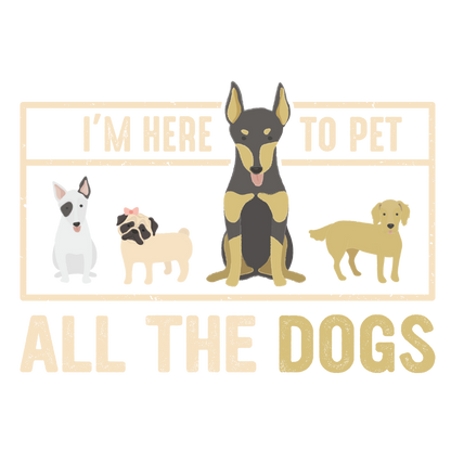I'm Here To Pet All The Dogs (Dusty Turquoise)
