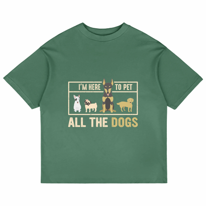 I'm Here To Pet All The Dogs (Forest Green)
