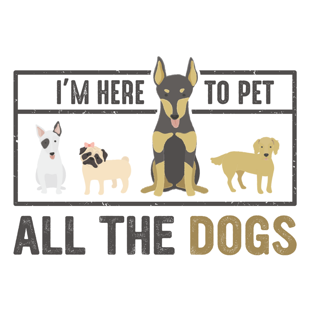 I'm Here To Pet All The Dogs (White)