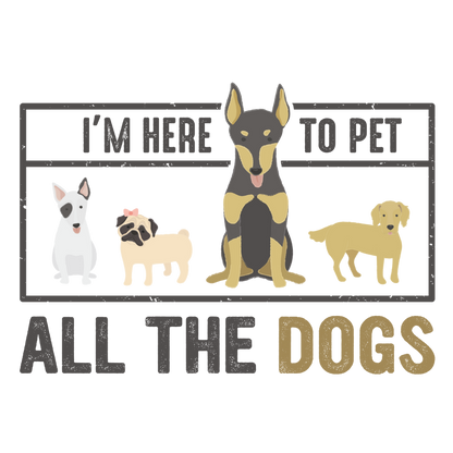I'm Here To Pet All The Dogs (White)