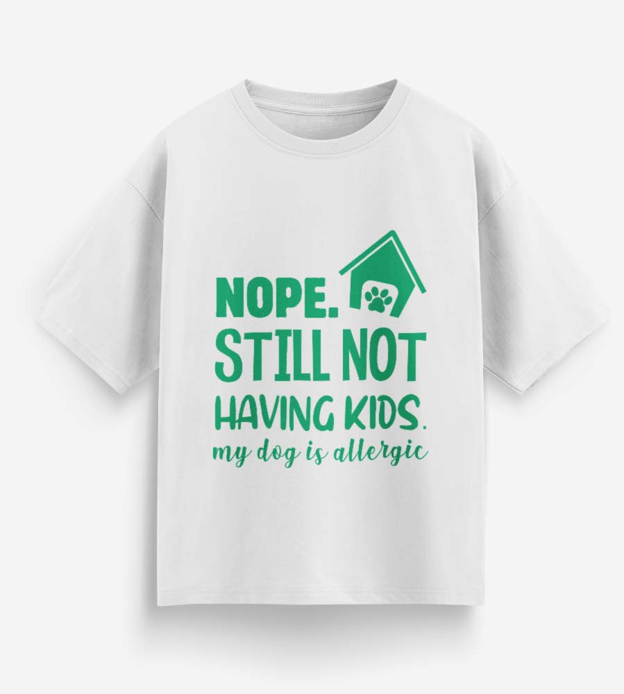 Nope. Still Not Having Kids (White)