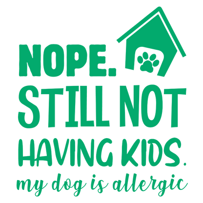 Nope. Still Not Having Kids (White)