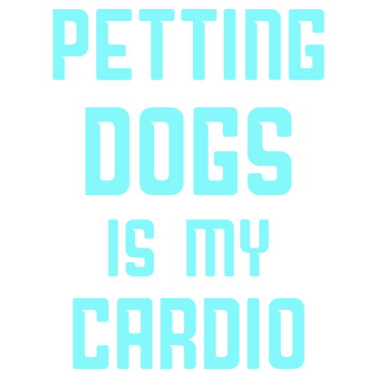 Petting Dogs Is My Cardio (Dusty Turquoise)