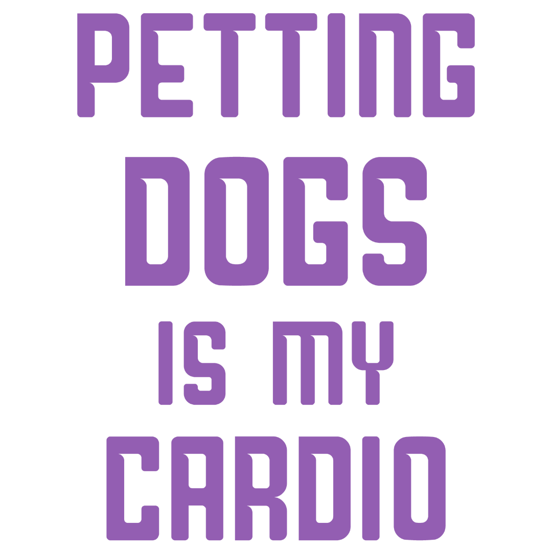 Petting Dogs Is My Cardio (Lavender)