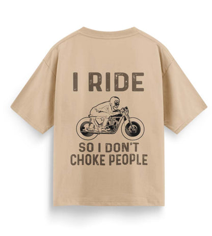 I Ride So I Don't Choke People (Beige)