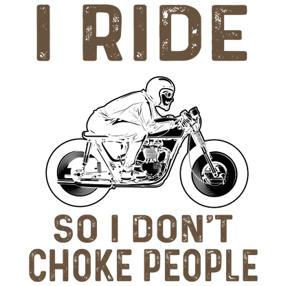 I Ride So I Don't Choke People (Beige)