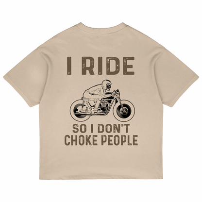 I Ride So I Don't Choke People (Beige)
