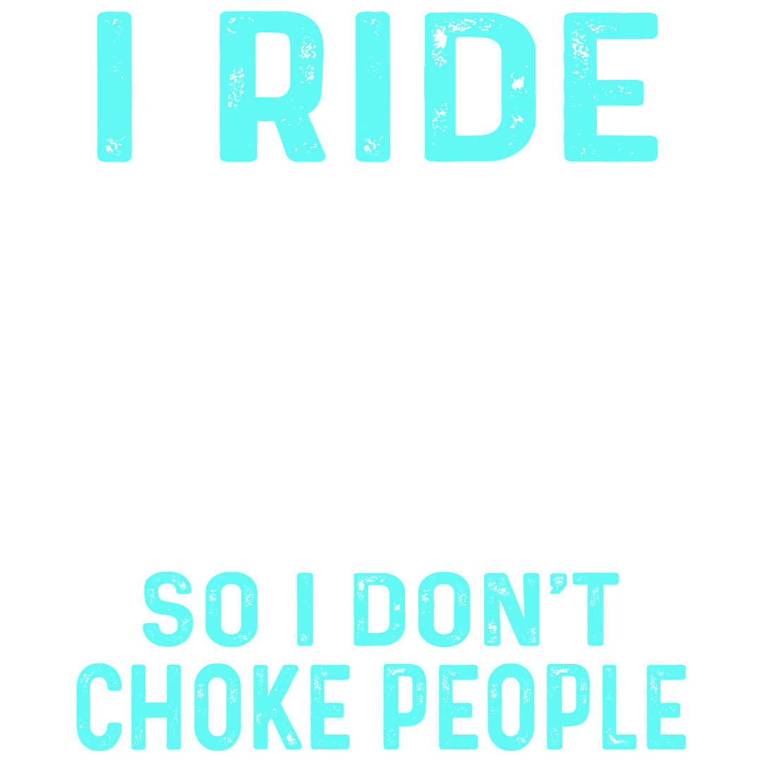 I Ride So I Don't Choke People (Dusty Turquoise)