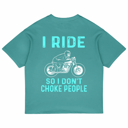 I Ride So I Don't Choke People (Dusty Turquoise)