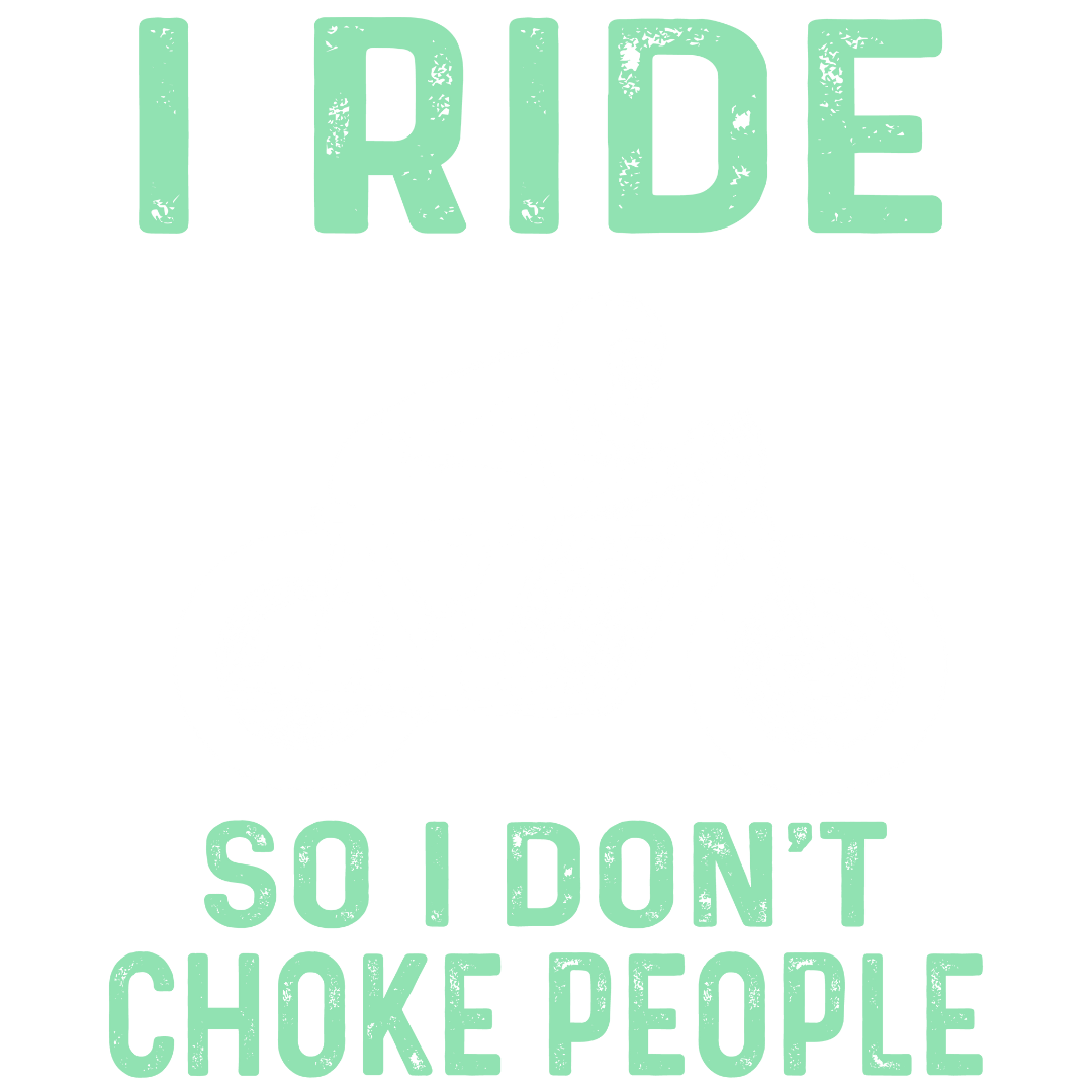 I Ride So I Don't Choke People (Forest Green)