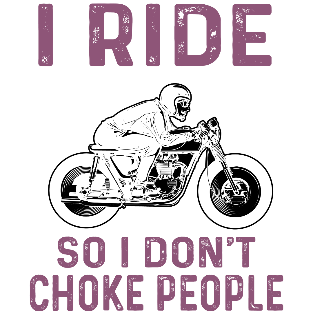 I Ride So I Don't Choke People (Lavender)
