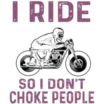 I Ride So I Don't Choke People (Lavender)