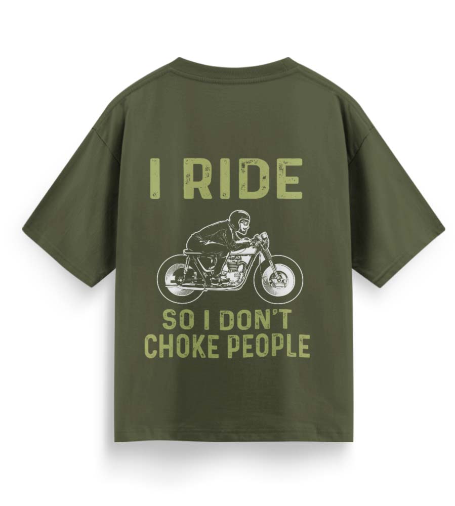 I Ride So I Don't Choke People (Olive Green)
