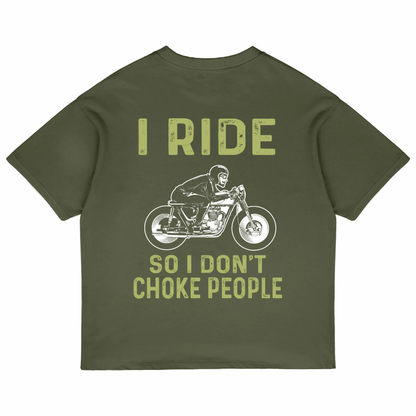 I Ride So I Don't Choke People (Olive Green)