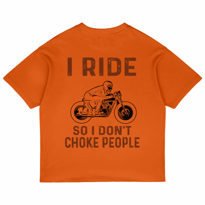 I Ride So I Don't Choke People (Orange)