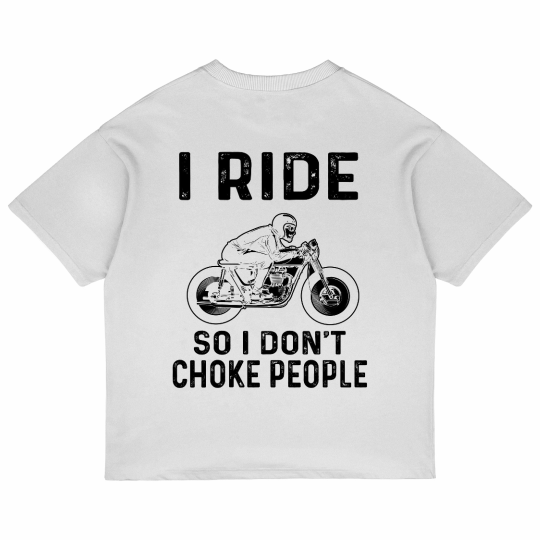 I Ride So I Don't Choke People (White)