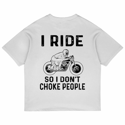 I Ride So I Don't Choke People (White)