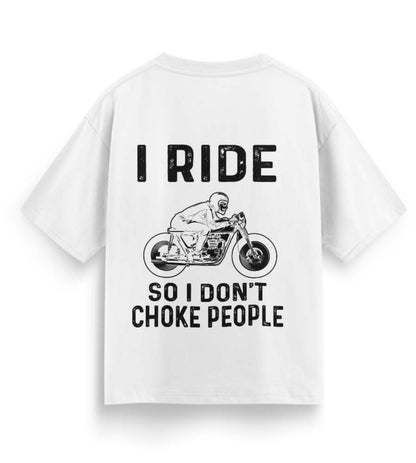 I Ride So I Don't Choke People (White)