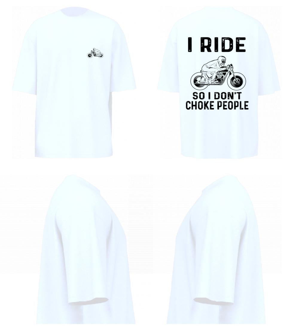 I Ride So I Don't Choke People (White)
