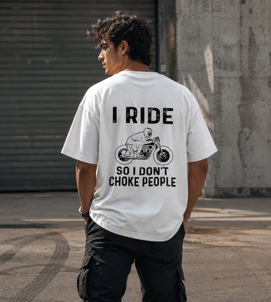 I Ride So I Don't Choke People (White)